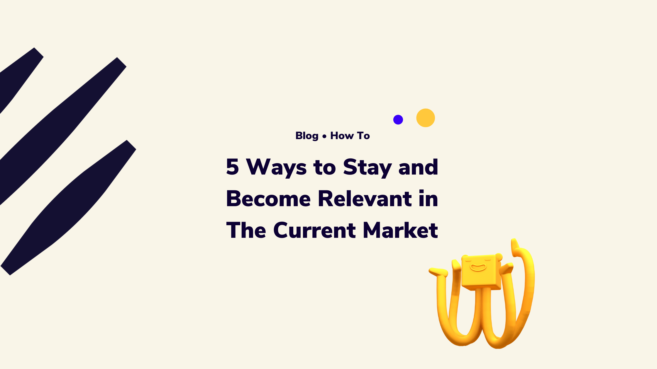 5 ways to stay and become relevant in the current market