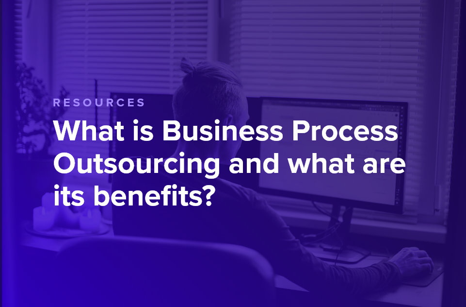What is Business Process Outsourcing and what are its benefits?