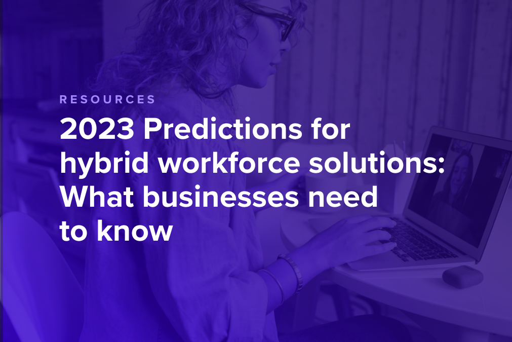 2023 Predictions for hybrid workforce solutions: What businesses need to know